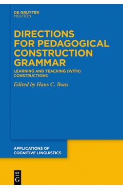 Poza produsului Directions for Pedagogical Construction Grammar: Learning and Teaching (With) Constructions - Hans C. Boas