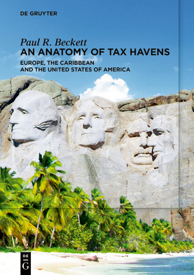 An Anatomy of Tax Havens: Europe, the Caribbean and the United States of America - Paul R. Beckett