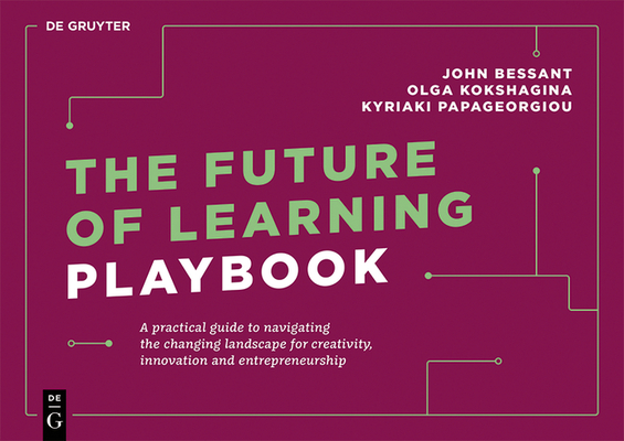 The Future of Learning Playbook: A Practical Guide to Navigating the Changing Landscape for Creativity, Innovation and Entrepreneurship - John Bessant