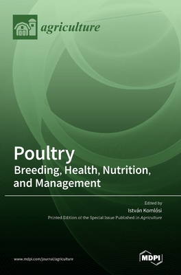 Poultry: Breeding, Health, Nutrition, and Management - Istvan Komlosi