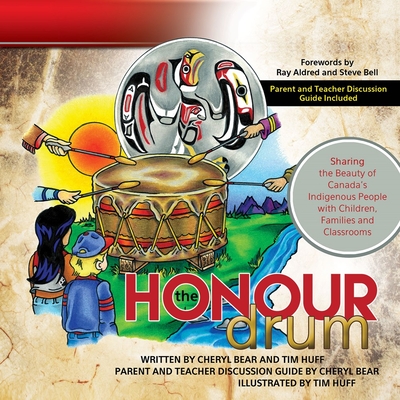 The Honour Drum: Sharing the Beauty of Canada's Indigenous People with Children, Families and Classrooms - Tim J. Huff