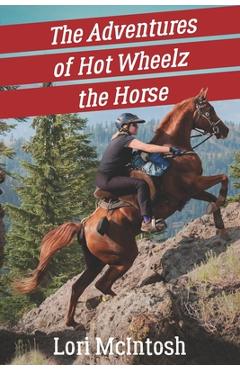 Coperta cărții 'The Adventures of Hot Wheelz the Horse: Lessons from a Majestic Beast - Lori Mcintosh'