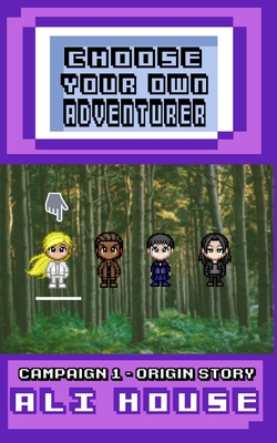 Choose Your Own Adventurer - Campaign 1: Origin Story - Ali House