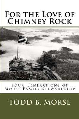 For the Love of Chimney Rock: Four Generations of Morse Family Stewardship - Todd B. Morse