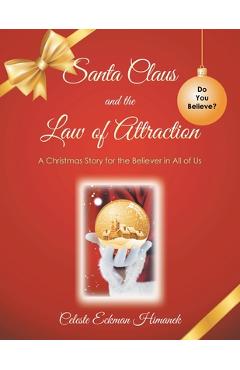 Coperta cărții 'Santa Claus and the Law of Attraction: A Christmas Story for the Believer in All of Us - Celeste Eckman Himanek'