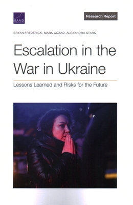 Escalation in the War in Ukraine: Lessons Learned and Risks for the Future - Bryan Frederick