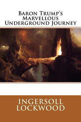 Coperta cărții 'Baron Trump's Marvellous Underground Journey - Ingersoll Lockwood'