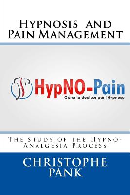 Hypnosis and Pain Management: The study of the Hypno-Analgesia Process - Christophe Pank