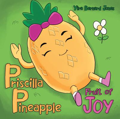 Priscilla Pineapple: Fruit of Joy - Yira Bernard Jones
