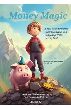 Coperta cărții 'Money Magic: A Kids Book Exploring Earning, Saving, and Budgeting While Having Fun! - Ben Hofstetter'