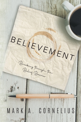 Coperta cărții 'Believement: Breaking through the Belief Barrier - Mark A Cornelius'