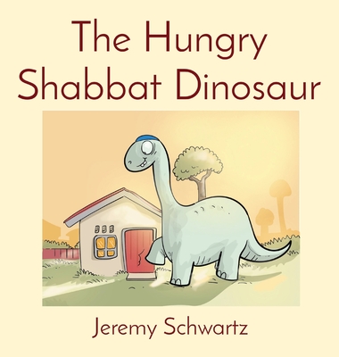 The Hungry Shabbat Dinosaur - Jeremy Schwartz