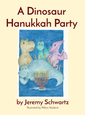 A Dinosaur Hanukkah Party - Jeremy Schwartz