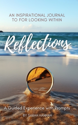 Reflections: An Inspirational Journal For Looking Within - Sarah Hannah