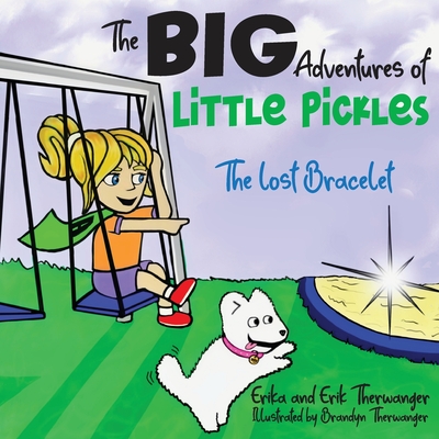 The BIG Adventures of Little Pickles: The Lost Bracelet - Erika Therwanger