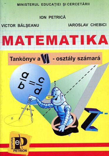 Matematica - Clasa 6 - Manual. Lb. maghiara - Ion Petrica, Victor Balseanu, Iaroslav Chebici