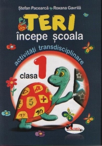 Coperta cărții 'Teri incepe scoala activitati transdiscipliare cls 1 - Stefan Pacearca, Roxana Gavrila'
