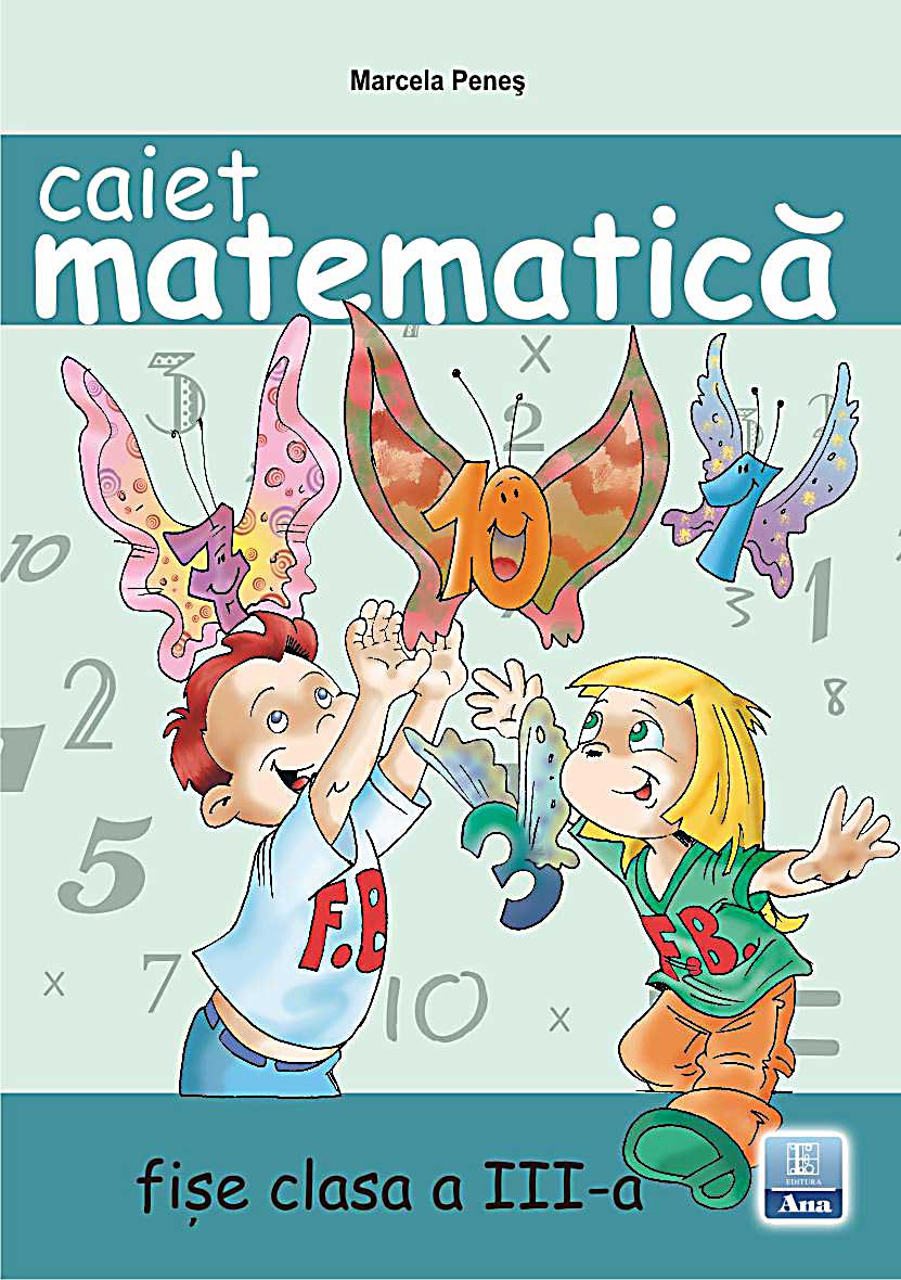 Caiet Matematica Fise De Lucru Cls 3 - Marcela Penes, Antonia Mitu