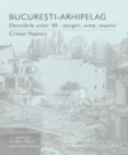 Coperta cărții 'Bucuresti-arhipelag - Cristian Popescu'