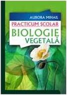 Practicum scolar. Biologie vegetala - Aurora Mihail