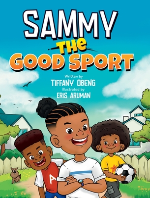 Sammy the Good Sport: Kids Book about Sportsmanship, Kindness, Respect and Perseverance - Tiffany Obeng