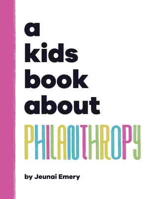 A Kids Book About Philanthropy - Jeunai Emery