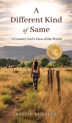 Coperta cărții 'A Different Kind of Same: A Country Girl's View of the World - Kellie Kunzler'