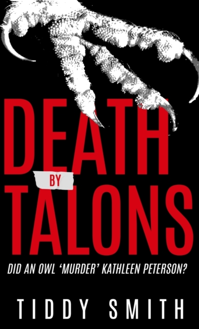 Death by Talons: Did An Owl 'Murder' Kathleen Peterson? - Tiddy Smith