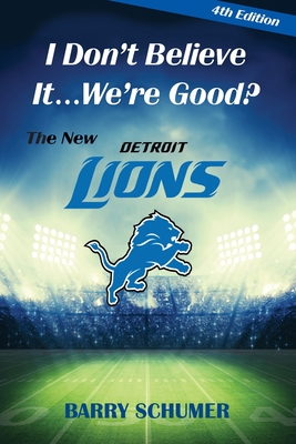 I Don't Believe It... We're Good? The New Detroit Lions - Barry Schumer