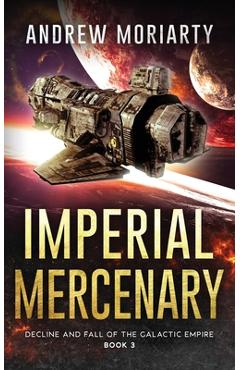 Poza produsului Imperial Mercenary: Decline and Fall of the Galactic Empire Book 3 - Andrew Moriarty
