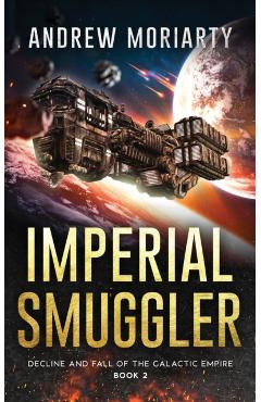 Poza produsului Imperial Smuggler: Decline and Fall of the Galactic Empire Book 2 - Andrew Moriarty