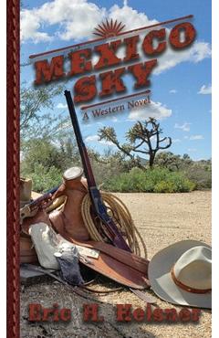 Coperta cărții 'Mexico Sky: A Western Novel - Eric H. Heisner'