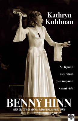 Kathryn Kuhlman: Su Legado Espiritual Y El Impacto En Mi Vida - Benny Hinn