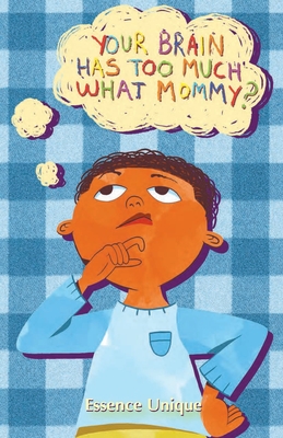 Your Brain Has Too Much What, Mommy - Essence Unique