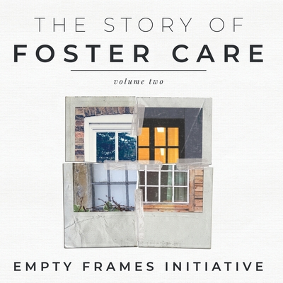 The Story of Foster Care Volume Two - Empty Frames Initiative