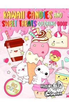 Coperta cărții 'Kawaii Candies and Sweet Treats Coloring Book: Indulge In Coloring As Many Cute Sweets and Ice Creams as You Desire'