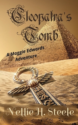 Cleopatra's Tomb: A Maggie Edwards Adventure - Nellie H. Steele