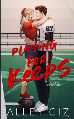 Playing For Keeps: Illustrated Special Edition - Alley Ciz