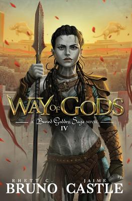 Way of Gods: Buried Goddess Saga Book 4 - Rhett C. Bruno