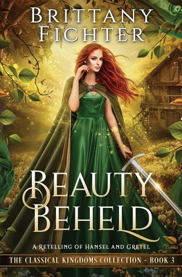 Beauty Beheld: A Retelling of Hansel and Gretel - Brittany Fichter