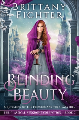 Blinding Beauty: A Retelling of The Princess and the Glass Hill - Brittany Fichter