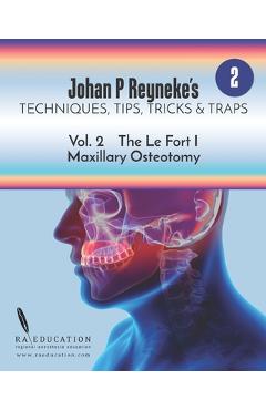 Coperta cărții 'Johan P. Reyneke's Techniques, Tips, Tricks & Traps Vol 2: The Le Fort I Maxillary Osteotomy - Johan P. Reyneke'
