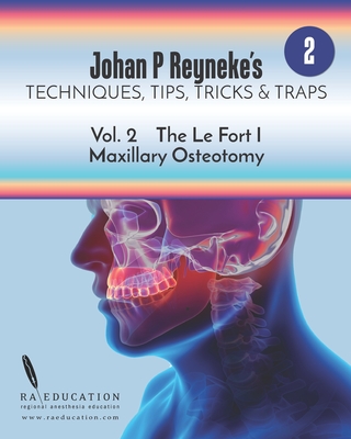 Coperta cărții 'Johan P. Reyneke's Techniques, Tips, Tricks & Traps Vol 2: The Le Fort I Maxillary Osteotomy - Johan P. Reyneke'