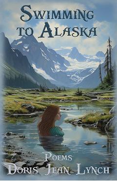 Coperta cărții 'Swimming to Alaska: Poems - Doris Jean Lynch'
