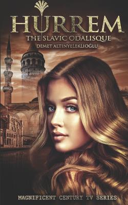 Hurrem: The Slavic Odalisque - Demet Altınyeleklioglu