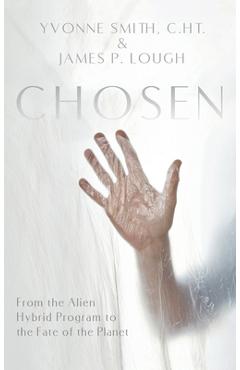 Coperta cărții 'Chosen: From the Alien Hybrid Program to the Fate of the Planet - Yvonne Smith'
