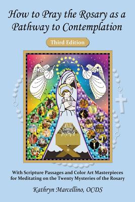 How to Pray the Rosary as a Pathway to Contemplation: With Scripture Passages and Color Art Masterpieces For Meditating on the Twenty Mysteries of the - Kathryn Marcellino