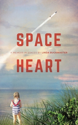 Space Heart: a memoir in stages - Linda Buckmaster