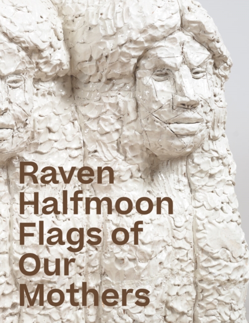 Raven Halfmoon: Flags of Our Mothers - Raven Halfmoon