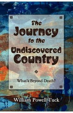 Coperta cărții 'The Journey to the Undiscovered Country - William Powell Tuck'